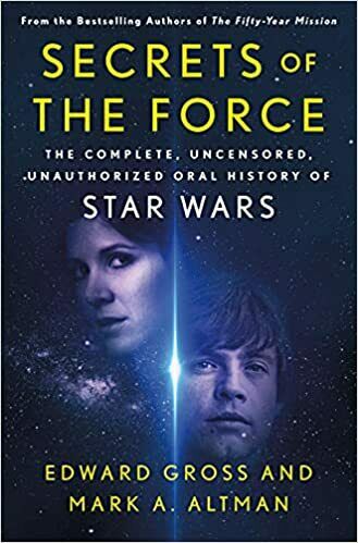 Secrets of the Force The Complete, Uncensored, Unauthorized Oral History of Star Wars